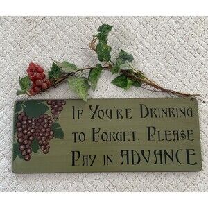 “If You’re Drinking To Forget, Please Pay In Advance”…Wooden Hand-painted Sign.